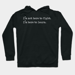 I'm Here to Learn, Not to Fight Anti Bullying Gift Hoodie